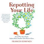 Repotting your life : reframe your thinking, reset your purpose, rejuvenate yourself time and again cover image
