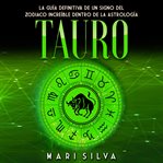 Tauro: la guía definitiva de un signo del zodiaco increíble dentro de la astrología cover image
