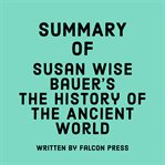 Summary of susan wise bauer's the history of the ancient world cover image