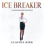Ice breaker. A Transgender Romance cover image