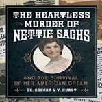 The heartless murder of nettie sachs. And The Survivial Of Her American Dream cover image