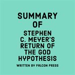 Summary of stephen c. meyer's return of the god hypothesis cover image