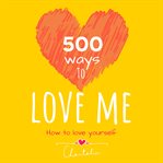 500 ways to love me. How to Love Yourself cover image