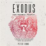 Exodus for normal people : a guide to the story and history of the second book of the bible cover image