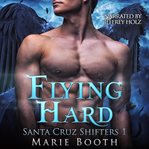 Flying hard. A M/M Shifter Romance cover image