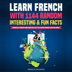 Learn french with 1144 random interesting and fun facts! - parallel french and english text to le cover image
