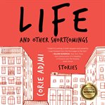 Life and other shortcomings : stories cover image