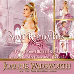 Sweet regency tales: a clean & sweet historical regency romance boxed set collection. Books #1-3 cover image