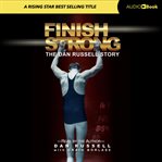 Finish strong. The Dan Russell Story cover image