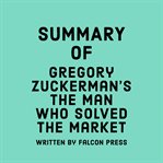 Summary of gregory zuckerman's the man who solved the market cover image