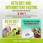 Keto diet and intermittent fasting for women bundle, 2 in 1. Intermittent Fasting for Women over 50 With More Than 80 Keto Recipes for Beginners to Lose Weight cover image