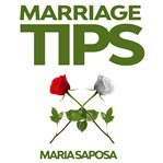 Marriage tips. Practical Help for Married Couples, Secrets & Advice for Better Relationship, & Last Longing Marriag cover image