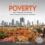 Reframing poverty. New Thinking and Feeling about Humanity's Greatest Challenge cover image