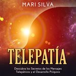 Telepatía: descubra los secretos de los mensajes telepáticos y el desarrollo psíquico cover image
