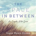 The space in between. An Empath's Field Guide cover image