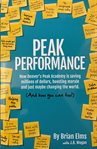 Peak performance : how Denver's Peak Academy is saving millions of dollars, boosting morale and just maybe changing the world. (And how you can too!) cover image
