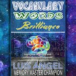 Vocabulary words brilliance. Learn How to Quickly & Creatively Memorize & Remember English Dictionary Vocab Words for SAT, ACT, & cover image