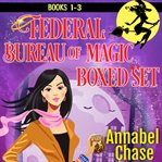 Federal bureau of magic boxed set. Books #1-3 cover image