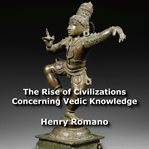The rise of civilizations concerning vedic knowledge cover image