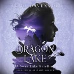 Dragon lake. A Swan Lake Retelling cover image