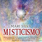 Misticismo: descubriendo el camino hacia el misticismo y abrazando el misterio y la intuición a t cover image