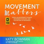 Movement matters : essays on: movement science, movement ecology and the nature of movement cover image