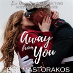 Away from you. A Sweet, Second Chance, Military Romance cover image