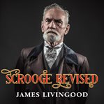 Scrooge revised. A Christmas Fiction Based on the Classic cover image