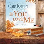 If you love me. A sweet small town romance cover image