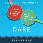 Dare. You Don't Need To Be Amazing To Start, But You Need To Start To Be Amazing cover image