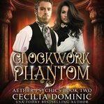 Clockwork Phantom : A Clever Steampunk Thriller cover image