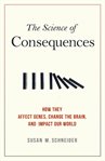 The science of consequences. How They Affect Genes, Change the Brain, and Impact Our World cover image
