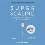 Super scaling : systemise, break Free, and skyrocket your business to millions cover image