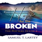 Hope for the broken. Potters House 2 cover image
