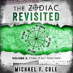 The zodiac revisited, volume 3. Tying all together cover image