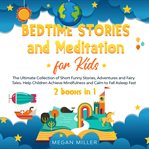 Bedtime stories and meditation for kids. The Ultimate Collection of Short Funny Stories, Adventures and Fairy Tales. Help Children Achieve Mi cover image