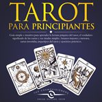 Tarot para principiantes. Guía simple e intuitiva para aprender la lectura psíquica del tarot, el verdadero significado de las cover image