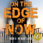On the edge of now. No Mans Land cover image