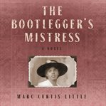The bootlegger's mistress : a novel cover image