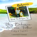My bahamian-american father, a story of inspiration. The Life and Times of Hensil Braynen Sr cover image