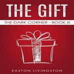 The gift. The Dark Corner: Book 3 cover image