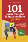 101 conversations in intermediate Spanish : : Short, natural dialogues to improve your spoken Spanish from home cover image