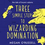 Three simple steps to wizarding domination cover image