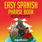 Easy Spanish phrase book : over 1500 common phrases for everyday use and travel cover image