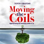 Moving the coils, appropriating the enormous power in us cover image