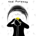 The purpose. What is this...Place? Who Am I? cover image
