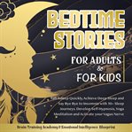 Bedtime stories for adults & for kids. Fall Asleep Quickly, Achieve Deep Sleep and Say Bye Bye to Insomnia with 50+ Sleep Journeys. Develop cover image