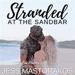Stranded at the sandbar. A Sweet, Castaway, Military Romance cover image