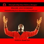 Praise and worship. Transitionong from Spectator to Practitioner cover image