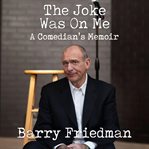 The joke was on me. A Comedian's Memoir cover image